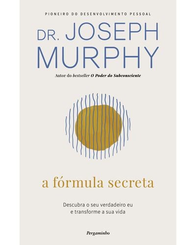 A Fórmula Secreta de Joseph Murphy A Fórmula Secreta de Joseph Murphy